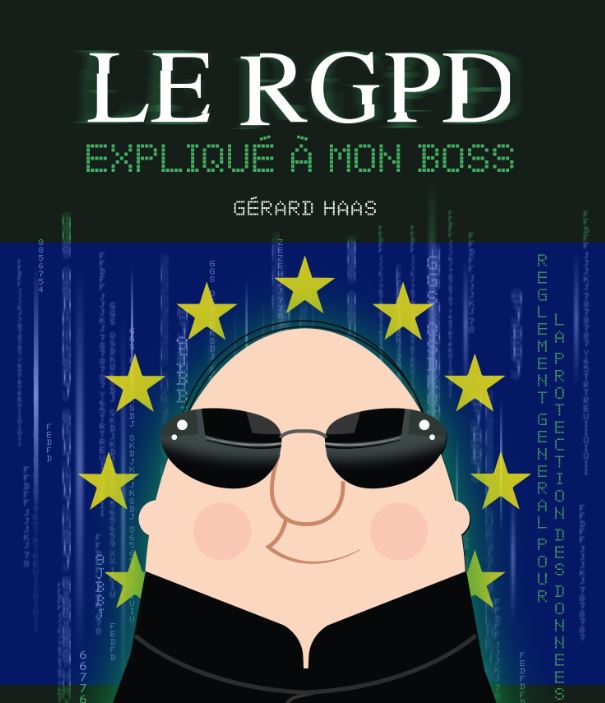 Sortie du dernier ouvrage de Gérard Haas « LE RGPD EXPLIQUE A MON BOSS » aux Editions KAWA